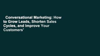 Conversational Marketing: How to Grow Leads, Shorten Sales Cycles, and Improve Your Customers'