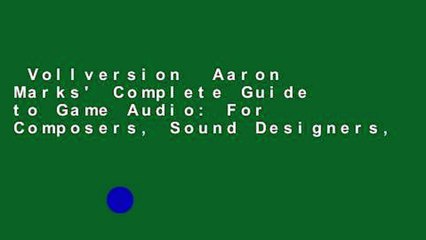 Vollversion  Aaron Marks' Complete Guide to Game Audio: For Composers, Sound Designers,