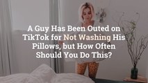 A Guy Has Been Outed on TikTok for Not Washing His Pillows, but How Often Should You Do Th