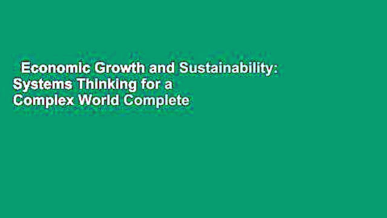 Economic Growth and Sustainability: Systems Thinking for a Complex World Complete