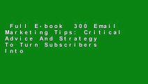 Full E-book  300 Email Marketing Tips: Critical Advice And Strategy To Turn Subscribers Into