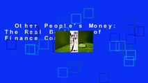 Other People's Money: The Real Business of Finance Complete