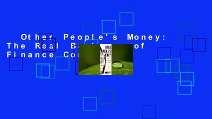 Other People's Money: The Real Business of Finance Complete
