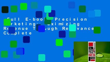 Full E-book  Precision Marketing: Maximizing Revenue Through Relevance Complete
