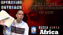 PART 1 - BUSIA, KENYA, AFRICA (THE FATHER / THE FATHERHOOD OF GOD)