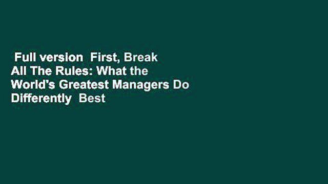 Full version First, Break All The Rules: What the World's Greatest Managers Do Differently Best