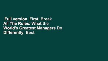 Full version  First, Break All The Rules: What the World's Greatest Managers Do Differently  Best