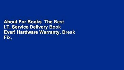 About For Books  The Best I.T. Service Delivery Book Ever! Hardware Warranty, Break Fix,
