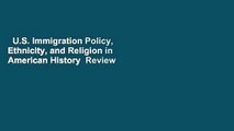U.S. Immigration Policy, Ethnicity, and Religion in American History  Review