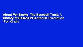 About For Books  The Baseball Trust: A History of Baseball's Antitrust Exemption  For Kindle