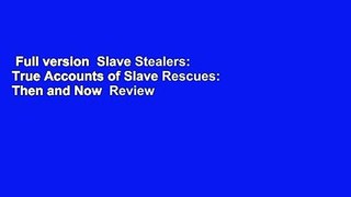 Full version  Slave Stealers: True Accounts of Slave Rescues: Then and Now  Review