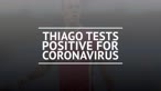 Breaking News - Thiago tests positive for coronavirus