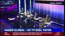 Haber Global-AZ TV Özel yayınında son durum değerlendirildi