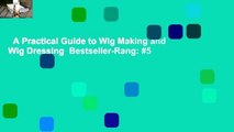 A Practical Guide to Wig Making and Wig Dressing  Bestseller-Rang: #5