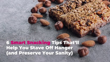 6 Smart Snacking Tips That’ll Help You Stave Off Hanger (and Preserve Your Sanity)