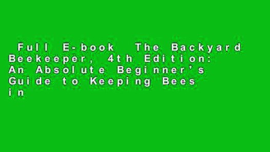 Full E Book The Backyard Beekeeper 4th Edition An Absolute Beginner S Guide To Keeping Bees In Video Dailymotion