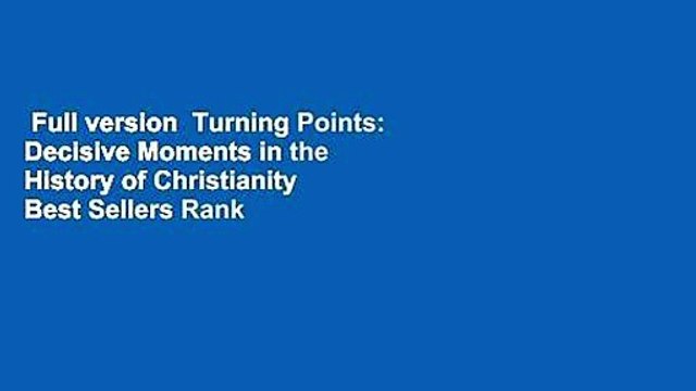 Full version Turning Points: Decisive Moments in the History of Christianity Best Sellers Rank