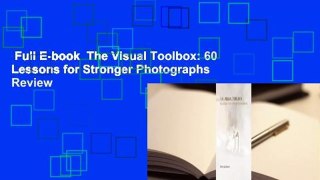 Full E-book  The Visual Toolbox: 60 Lessons for Stronger Photographs  Review