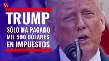 Trump sólo ha pagado mil 500 dólares en impuestos desde que es presidente de EU