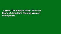 Lesen  The Radium Girls: The Dark Story of America's Shining Women  Unbegrenzt