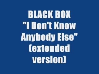 BLACK BOX - I DON'T KNOW ANYBODY ELSE (maxi version)