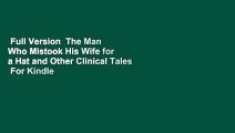 Full Version  The Man Who Mistook His Wife for a Hat and Other Clinical Tales  For Kindle