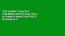 Full version  Feng Shui That Makes Sense: Easy Ways to Create a Home That FEELS as Good as It
