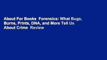 About For Books  Forensics: What Bugs, Burns, Prints, DNA, and More Tell Us About Crime  Review