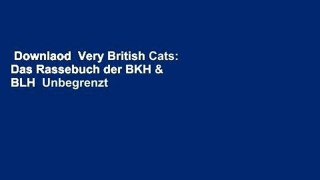 Downlaod  Very British Cats: Das Rassebuch der BKH & BLH  Unbegrenzt