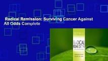 Radical Remission: Surviving Cancer Against All Odds Complete