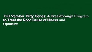 Full Version  Dirty Genes: A Breakthrough Program to Treat the Root Cause of Illness and Optimize