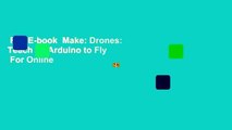 Full E-book  Make: Drones: Teach an Arduino to Fly  For Online