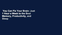 You Can Fix Your Brain: Just 1 Hour a Week to the Best Memory, Productivity, and Sleep You've