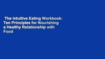 The Intuitive Eating Workbook: Ten Principles for Nourishing a Healthy Relationship with Food