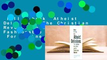 Full E-book  Atheist Delusions: The Christian Revolution and Its Fashionable Enemies  For Online