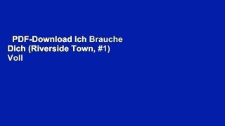 PDF-Download Ich Brauche Dich (Riverside Town, #1) Voll