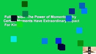 Full Version  The Power of Moments: Why Certain Moments Have Extraordinary Impact  For Kindle