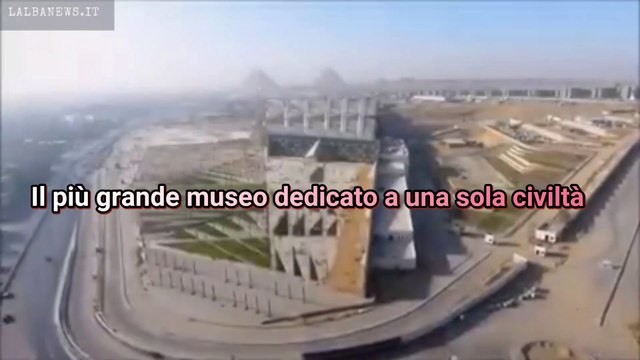 Il Grand Egyptian Museum, il grande museo d'Egitto, è il più grande al mondo,