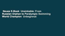 Neues E-Book  Unsinkable: From Russian Orphan to Paralympic Swimming World Champion  Unbegrenzt