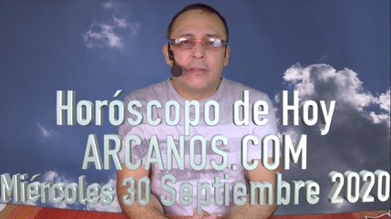 HOROSCOPO DE HOY de ARCANOS.COM - Miércoles 30 de Septiembre de 2020
