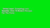 Online lesen  Dumplings and Noodles: Over 70 Modern Recipes For The Home Cook Voll