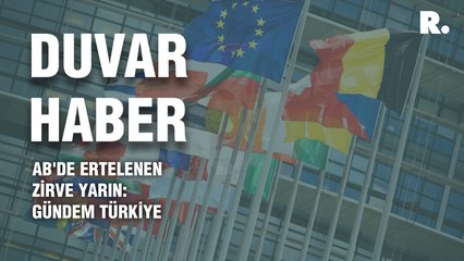 AB'de ertelenen zirve yarın: Gündem Türkiye