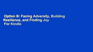 Option B: Facing Adversity, Building Resilience, and Finding Joy  For Kindle