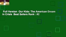 Full Version  Our Kids: The American Dream in Crisis  Best Sellers Rank : #2