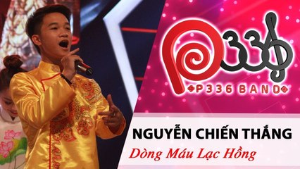 DỰ ÁN P336 | Nguyễn Chiến Thắng - Dòng Máu Lạc Hồng ⭐