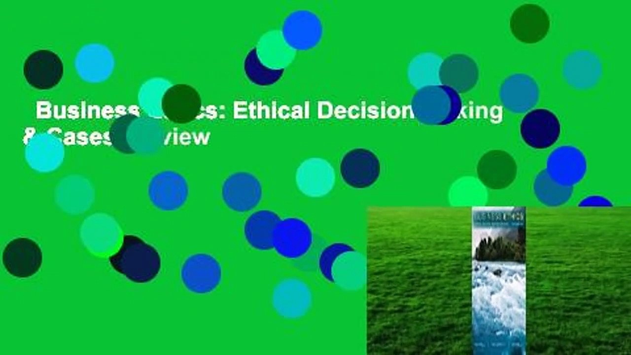 Business Ethics: Ethical Decision Making & Cases  Review