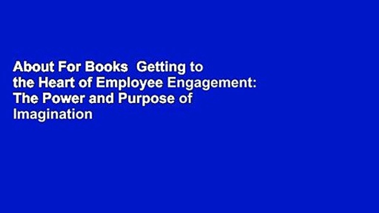 About For Books  Getting to the Heart of Employee Engagement: The Power and Purpose of Imagination