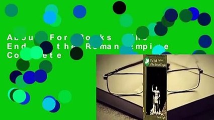 About For Books  The End of the Roman Empire Complete