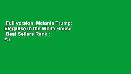 Full version  Melania Trump: Elegance in the White House  Best Sellers Rank : #5