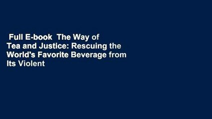 Full E-book  The Way of Tea and Justice: Rescuing the World's Favorite Beverage from Its Violent